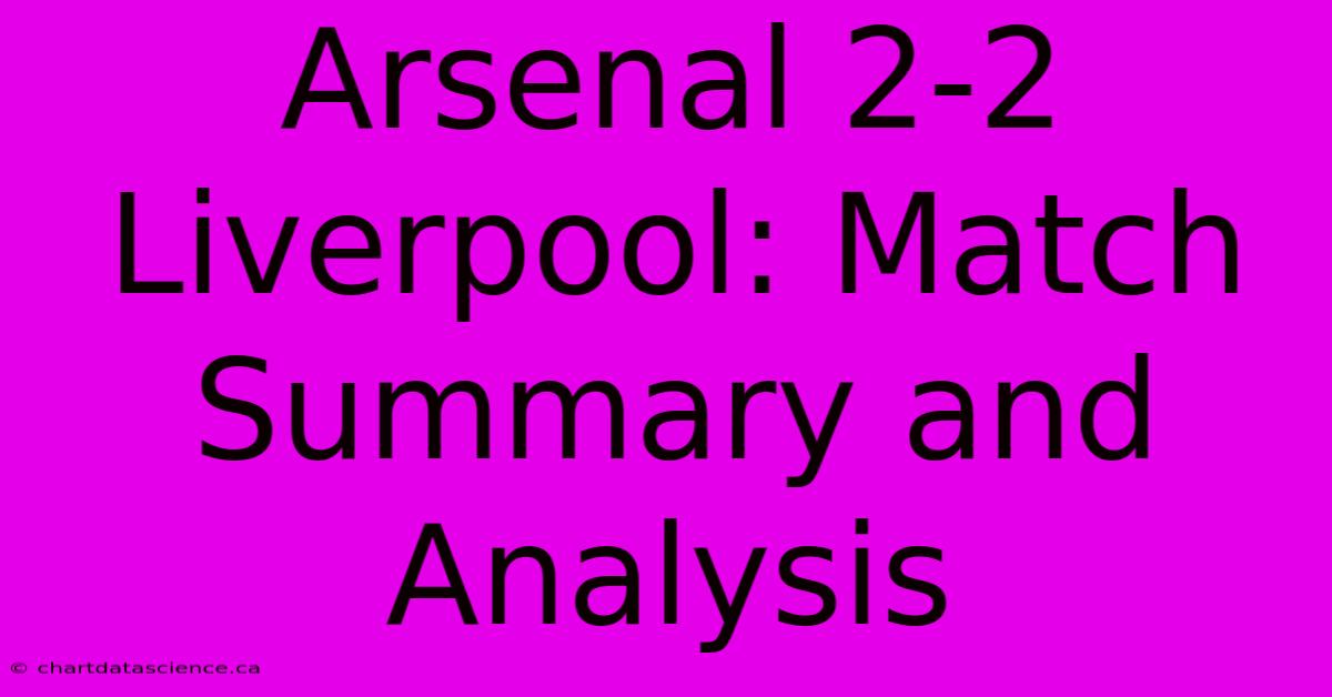 Arsenal 2-2 Liverpool: Match Summary And Analysis