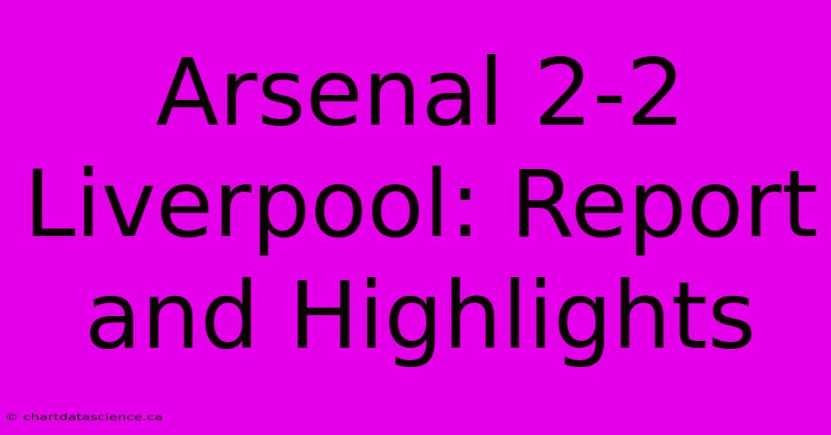 Arsenal 2-2 Liverpool: Report And Highlights