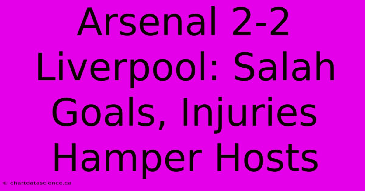 Arsenal 2-2 Liverpool: Salah Goals, Injuries Hamper Hosts