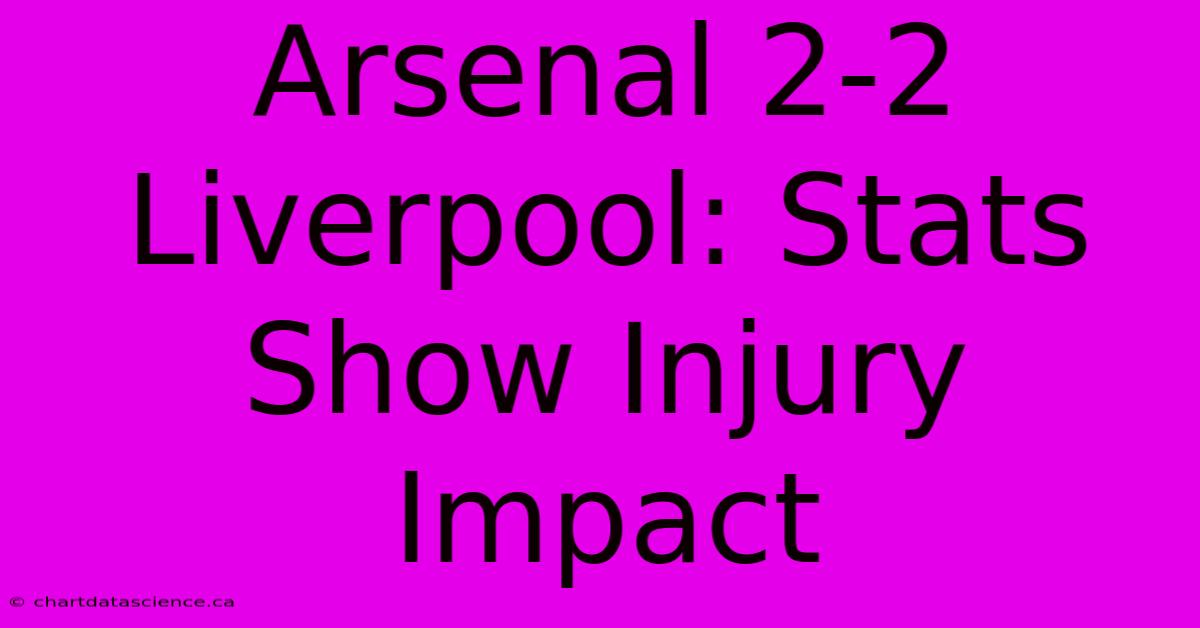 Arsenal 2-2 Liverpool: Stats Show Injury Impact