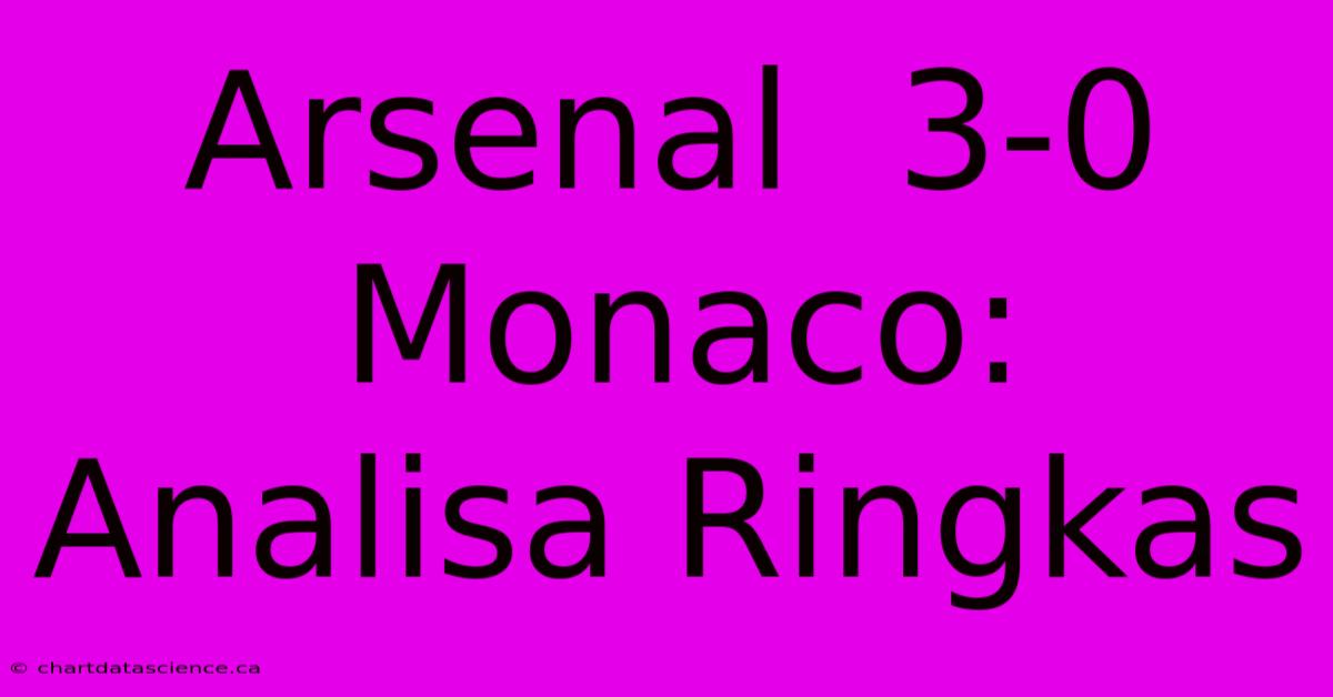 Arsenal  3-0 Monaco: Analisa Ringkas