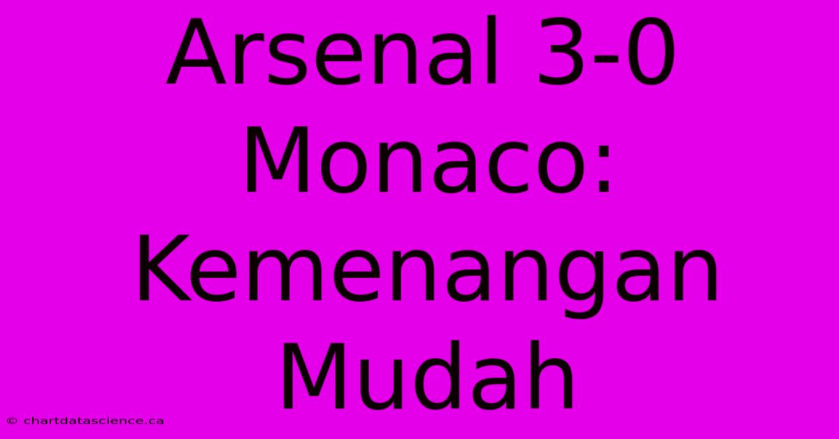 Arsenal 3-0 Monaco: Kemenangan Mudah