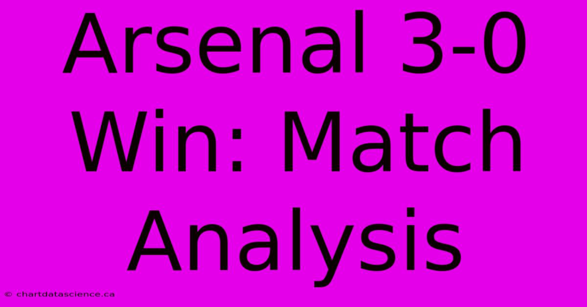 Arsenal 3-0 Win: Match Analysis