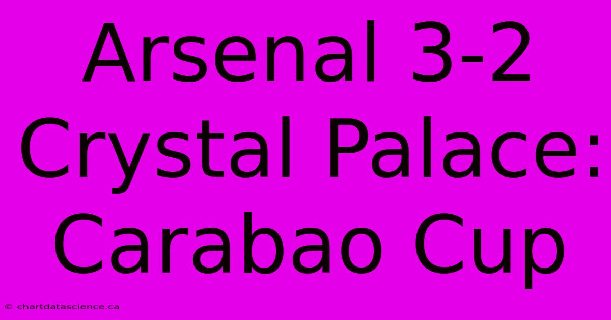 Arsenal 3-2 Crystal Palace: Carabao Cup