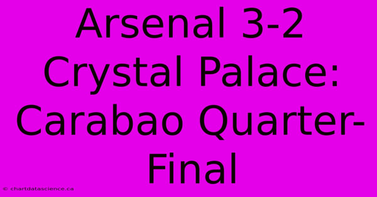 Arsenal 3-2 Crystal Palace: Carabao Quarter-Final