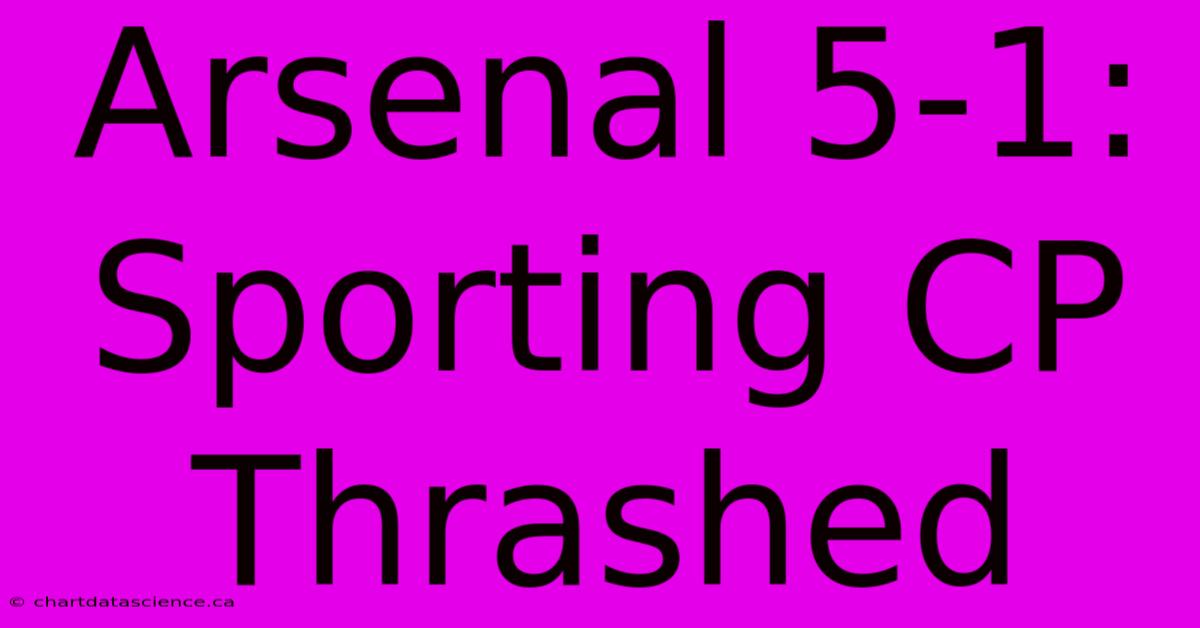 Arsenal 5-1: Sporting CP Thrashed