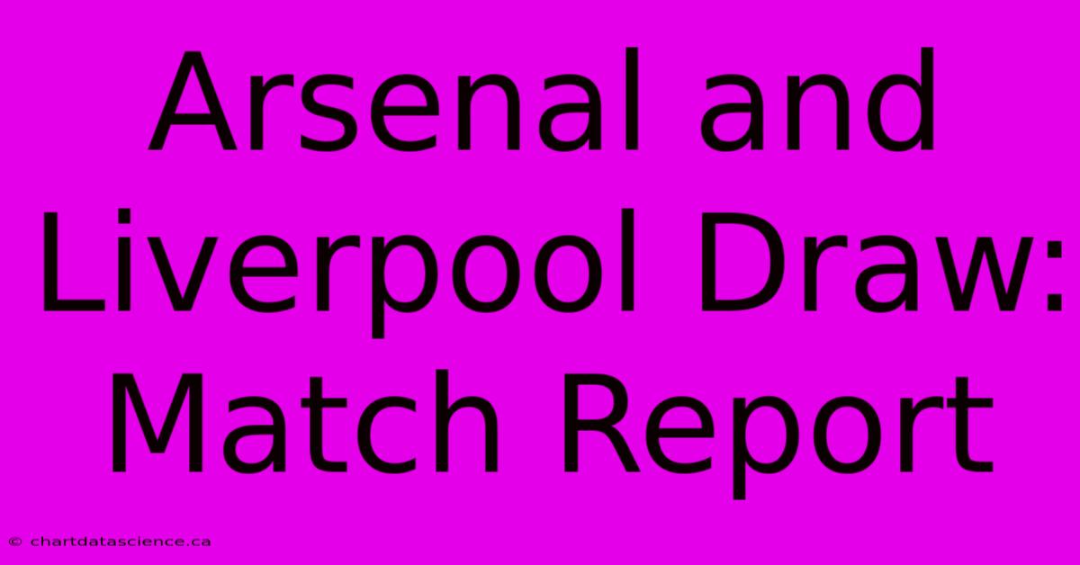 Arsenal And Liverpool Draw: Match Report