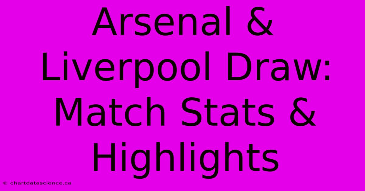 Arsenal & Liverpool Draw: Match Stats & Highlights