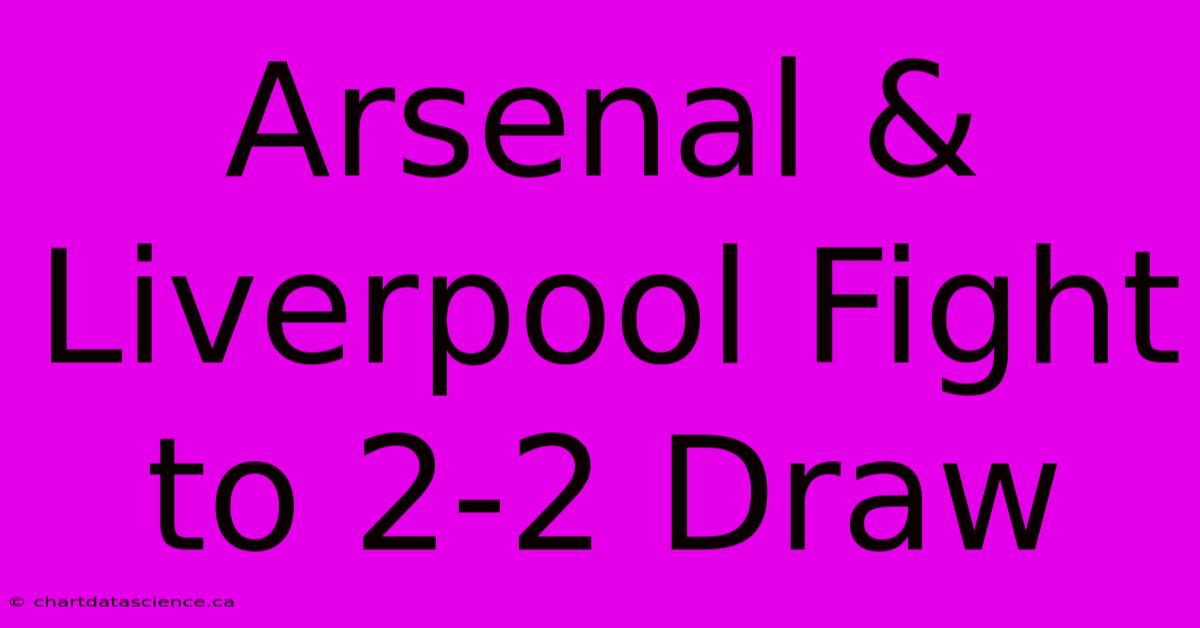 Arsenal & Liverpool Fight To 2-2 Draw