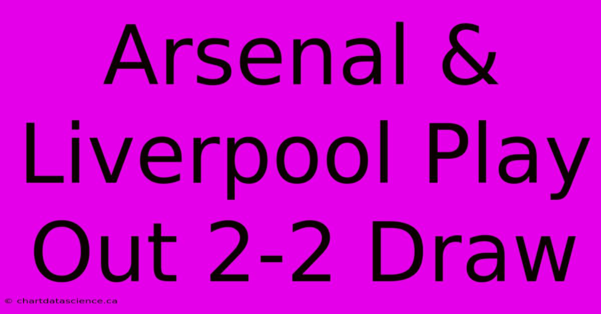 Arsenal & Liverpool Play Out 2-2 Draw