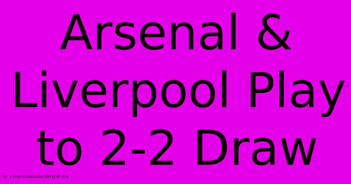 Arsenal & Liverpool Play To 2-2 Draw