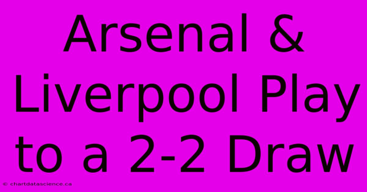 Arsenal & Liverpool Play To A 2-2 Draw 