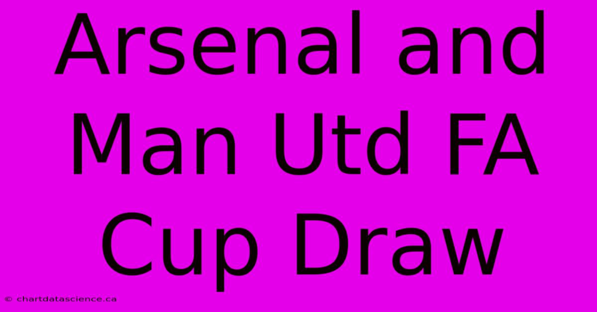 Arsenal And Man Utd FA Cup Draw