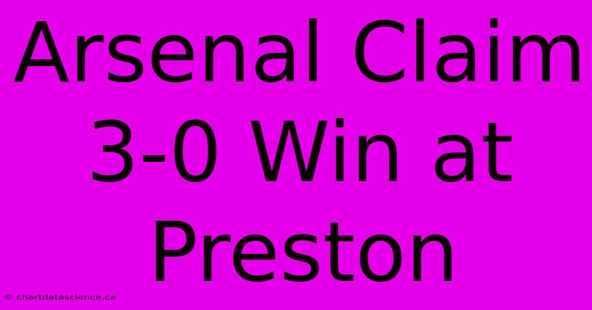 Arsenal Claim 3-0 Win At Preston