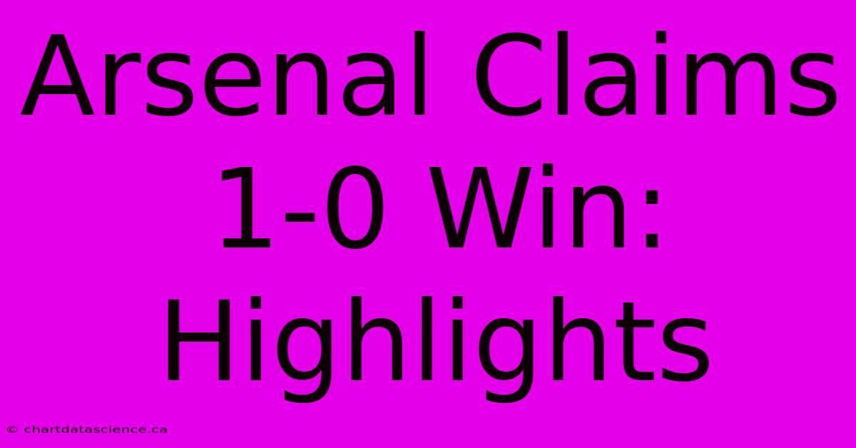 Arsenal Claims 1-0 Win: Highlights 