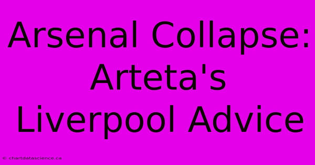 Arsenal Collapse: Arteta's Liverpool Advice