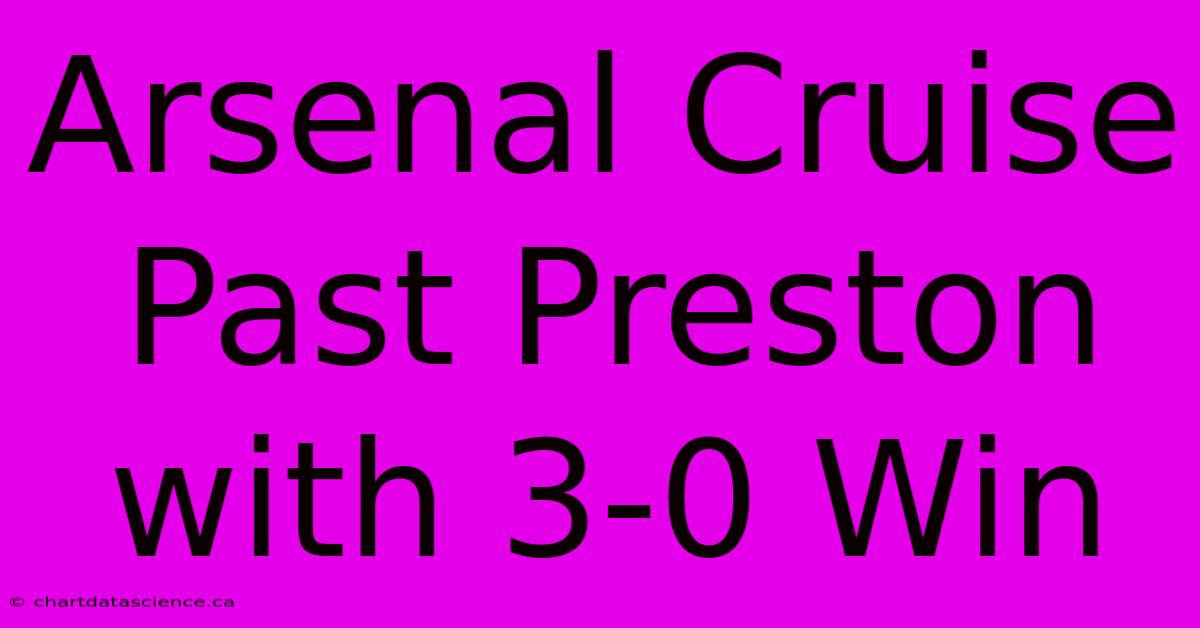 Arsenal Cruise Past Preston With 3-0 Win