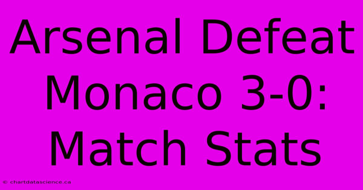 Arsenal Defeat Monaco 3-0: Match Stats