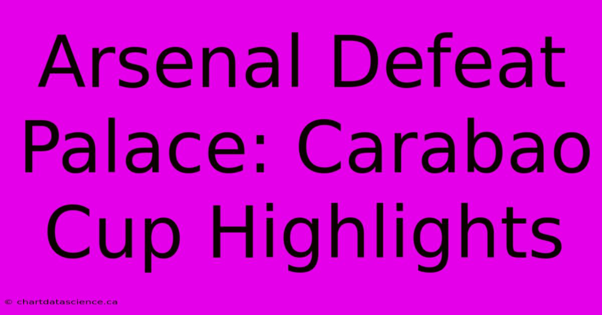 Arsenal Defeat Palace: Carabao Cup Highlights