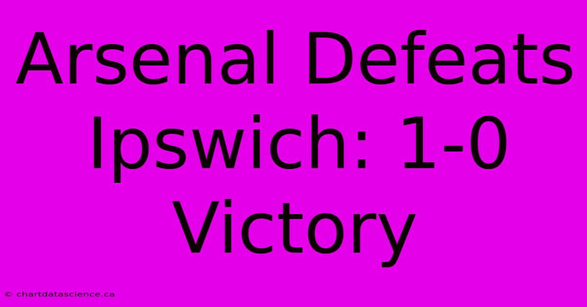 Arsenal Defeats Ipswich: 1-0 Victory