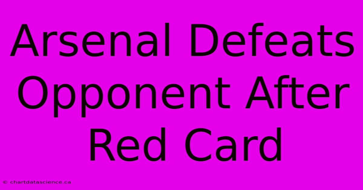 Arsenal Defeats Opponent After Red Card