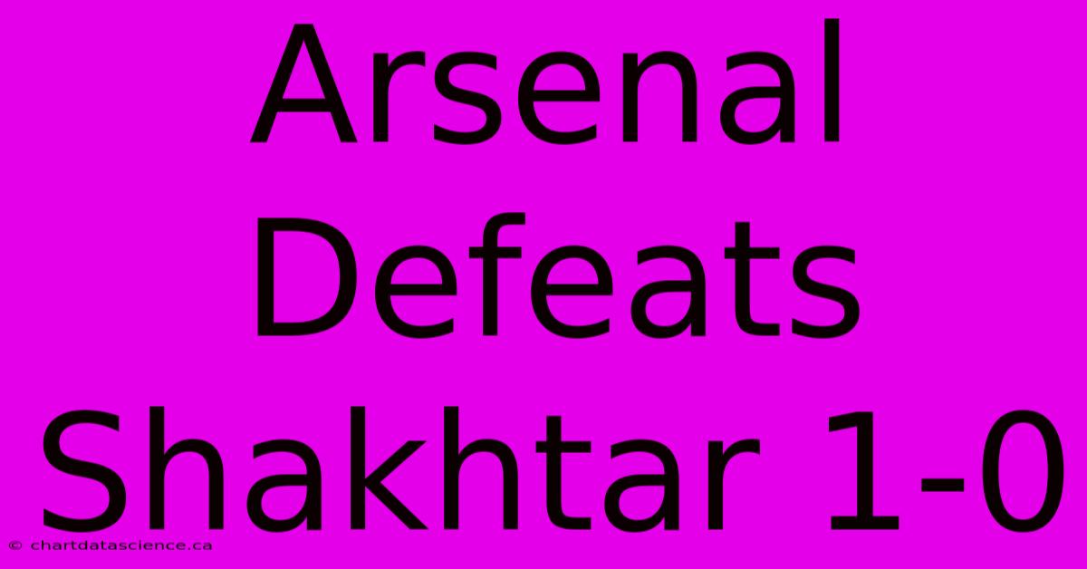 Arsenal Defeats Shakhtar 1-0