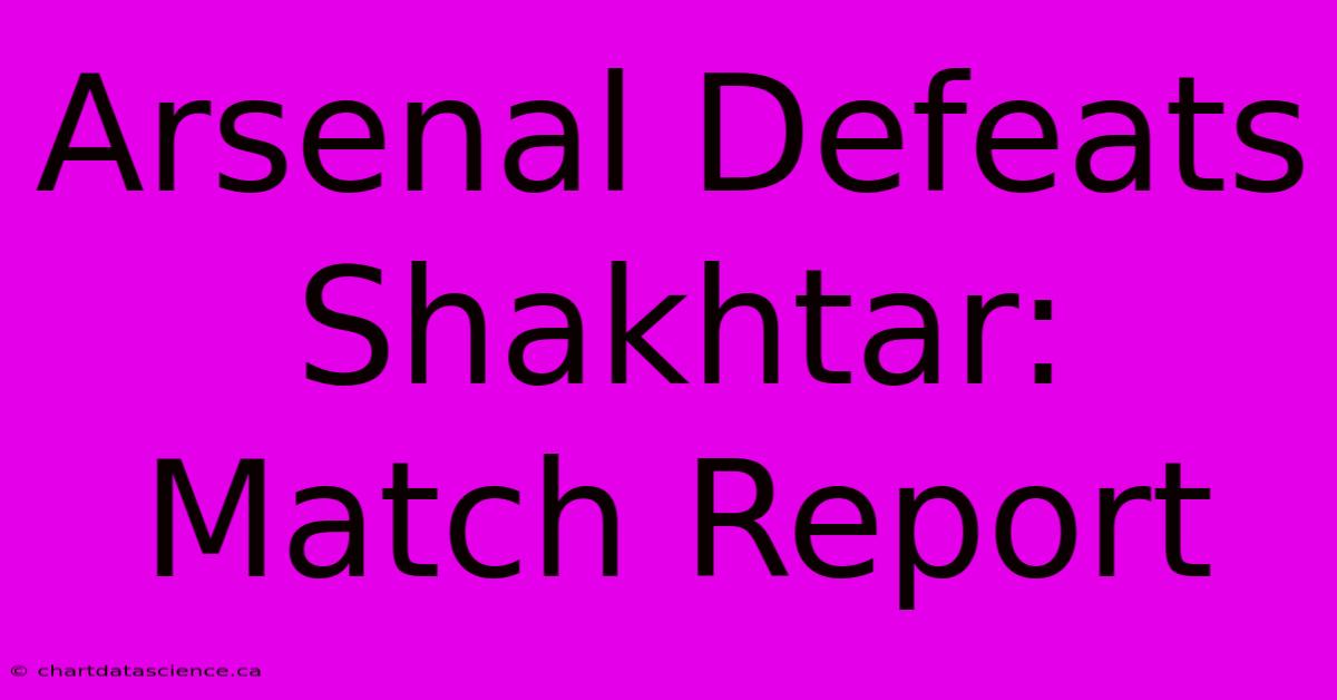 Arsenal Defeats Shakhtar: Match Report