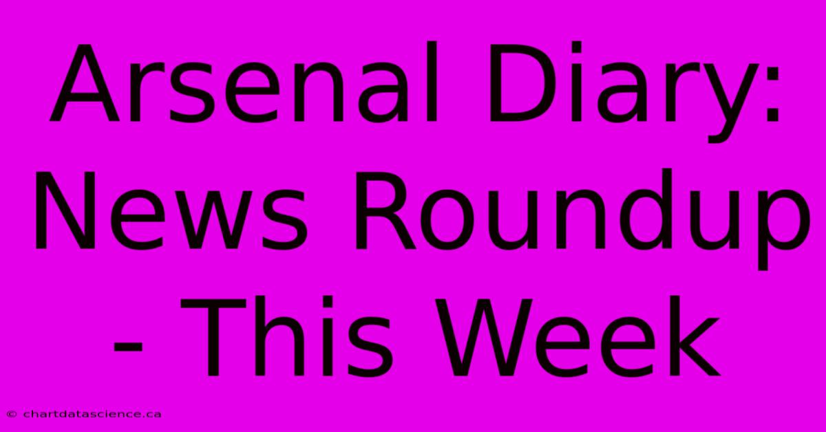 Arsenal Diary: News Roundup - This Week