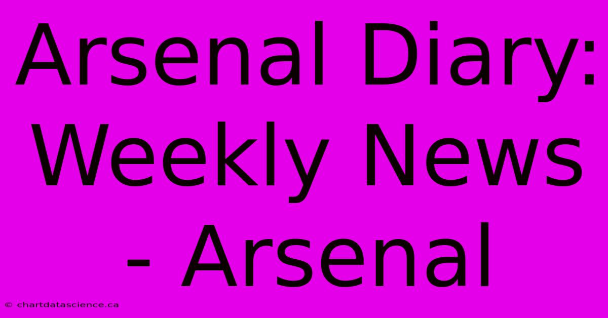 Arsenal Diary: Weekly News - Arsenal