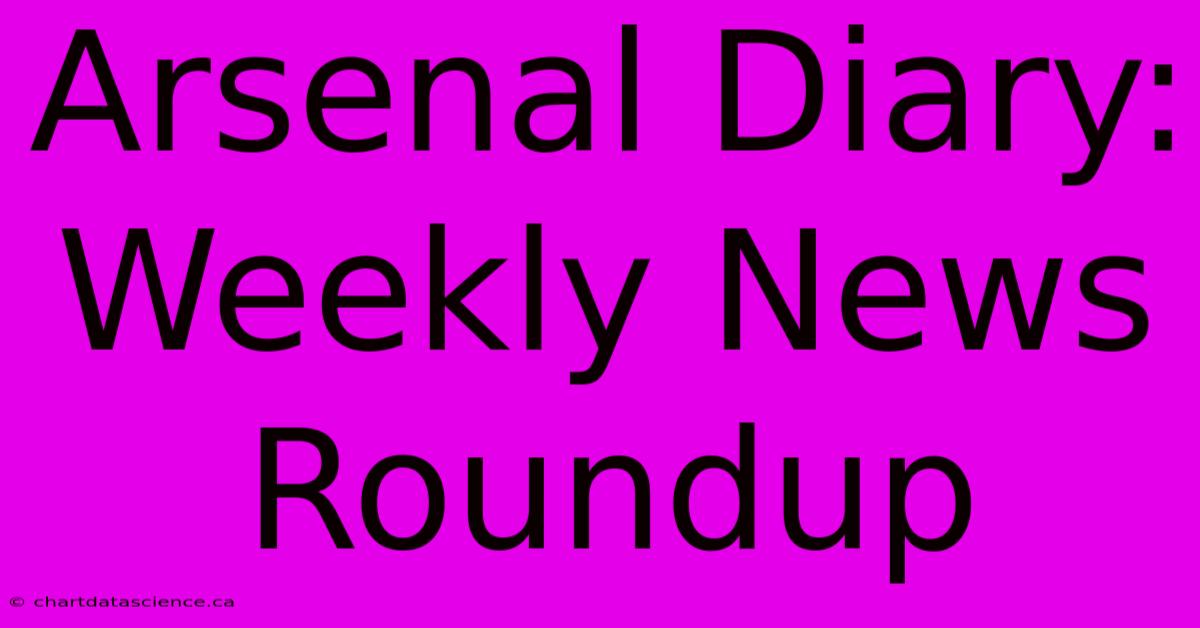 Arsenal Diary: Weekly News Roundup