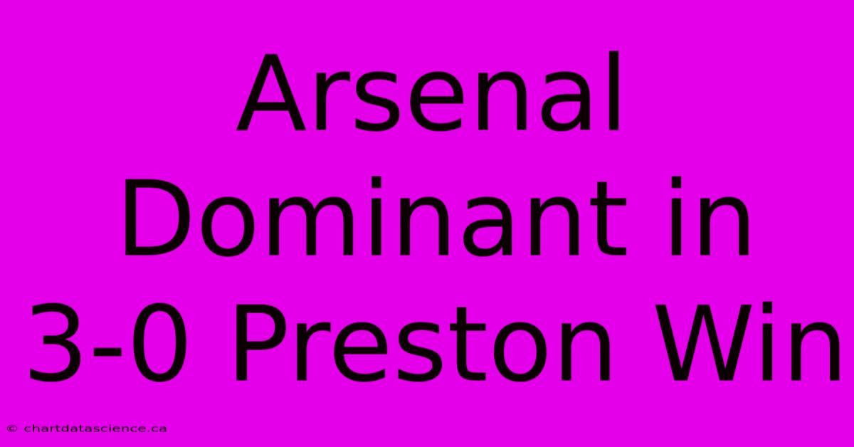 Arsenal Dominant In 3-0 Preston Win