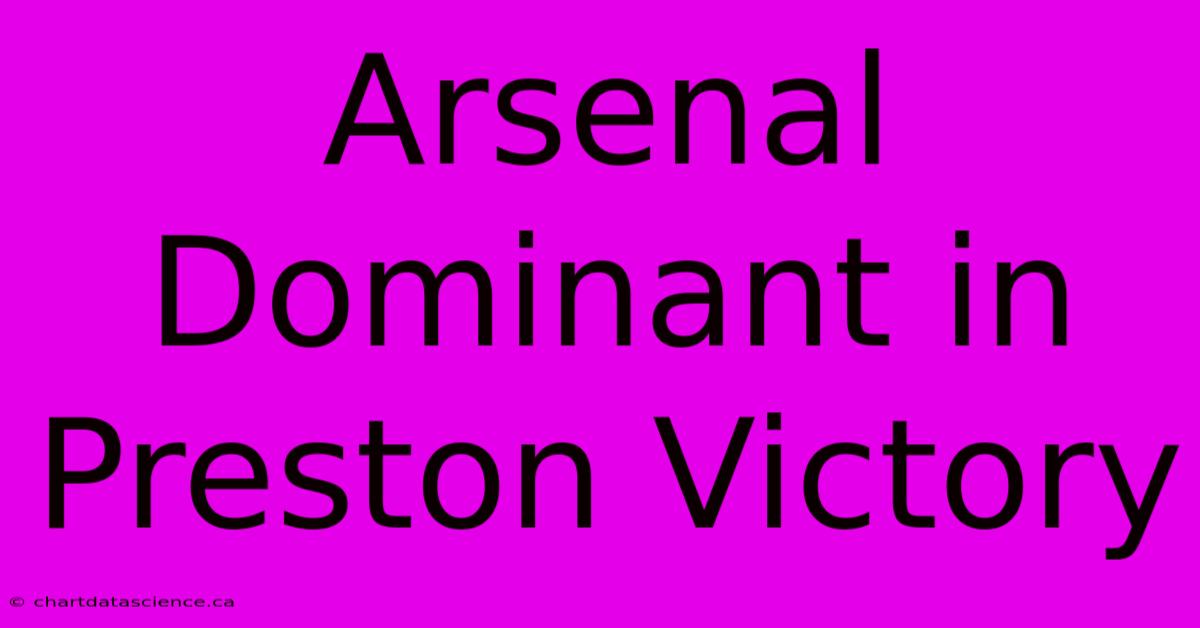 Arsenal Dominant In Preston Victory