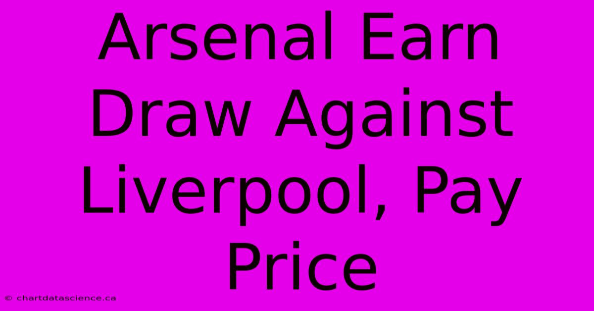 Arsenal Earn Draw Against Liverpool, Pay Price