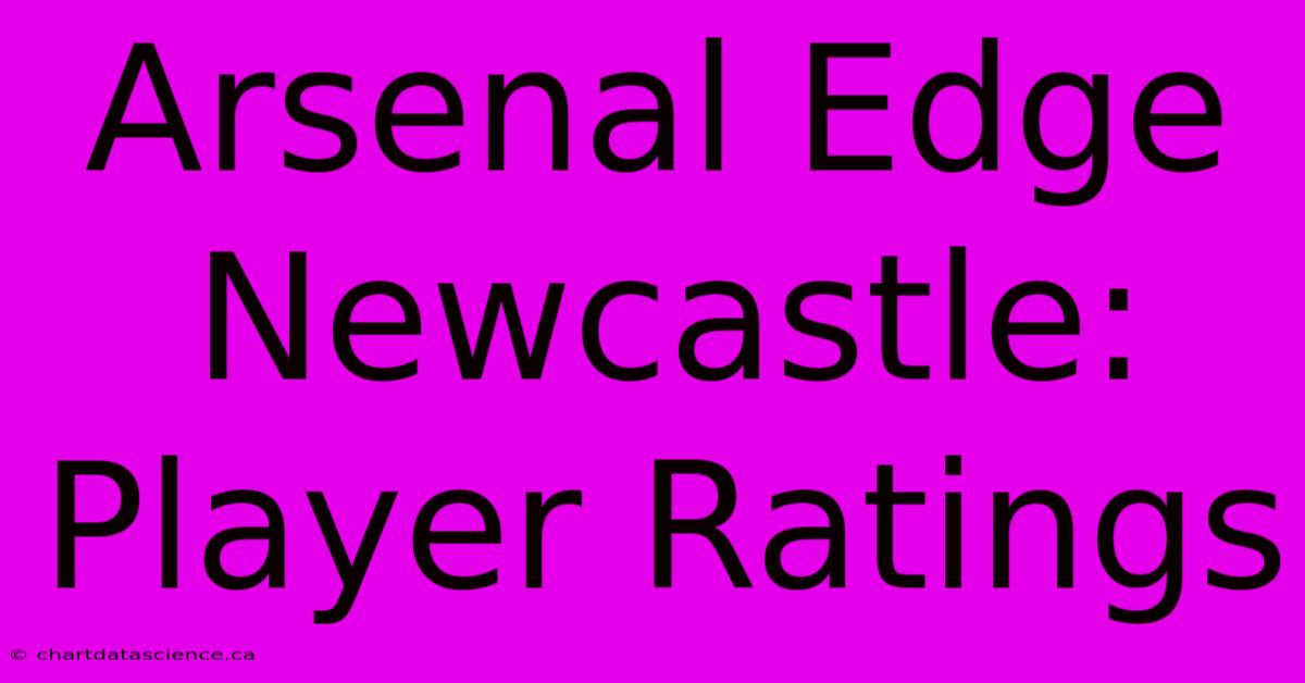 Arsenal Edge Newcastle: Player Ratings