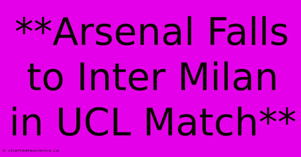 **Arsenal Falls To Inter Milan In UCL Match**