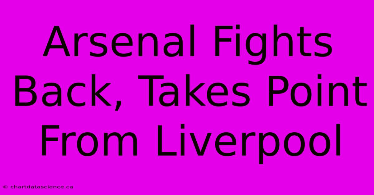 Arsenal Fights Back, Takes Point From Liverpool