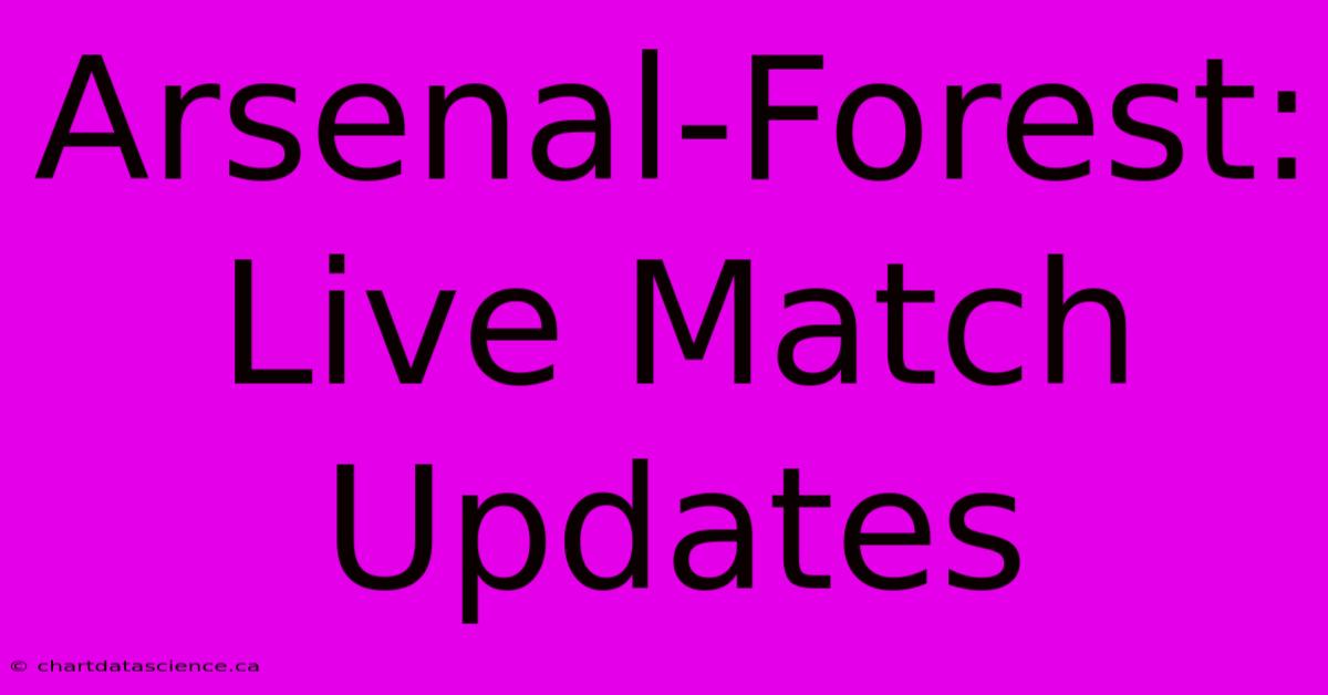 Arsenal-Forest: Live Match Updates