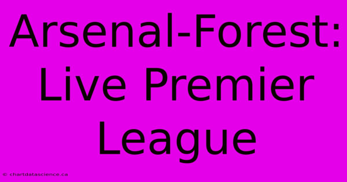 Arsenal-Forest: Live Premier League