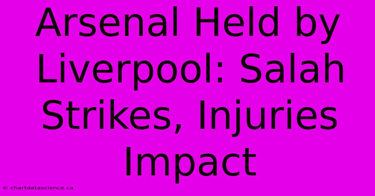 Arsenal Held By Liverpool: Salah Strikes, Injuries Impact