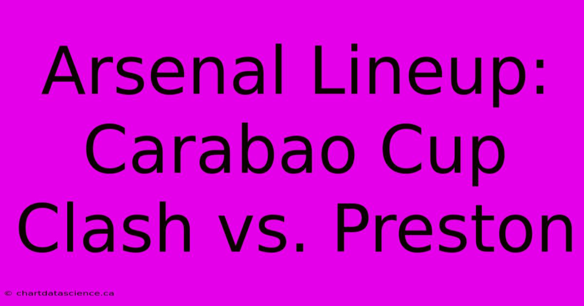 Arsenal Lineup: Carabao Cup Clash Vs. Preston