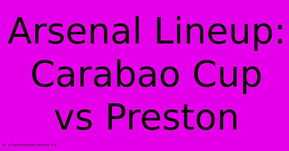 Arsenal Lineup: Carabao Cup Vs Preston