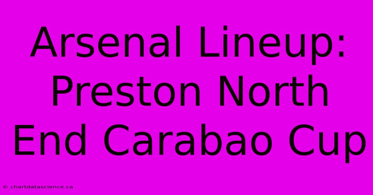 Arsenal Lineup: Preston North End Carabao Cup