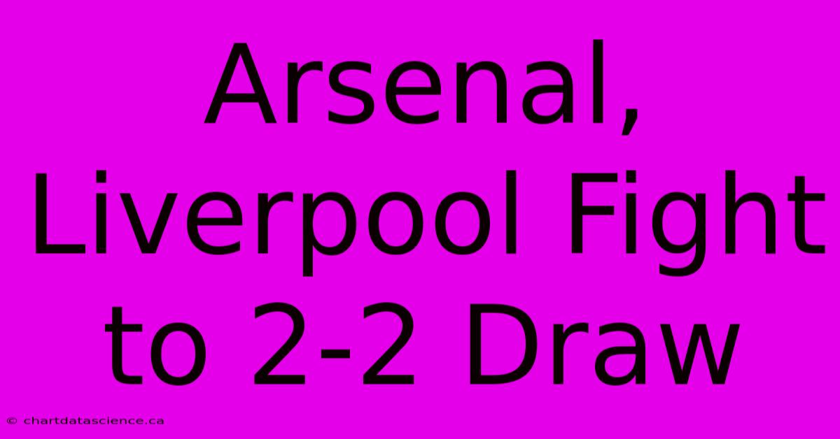 Arsenal, Liverpool Fight To 2-2 Draw 