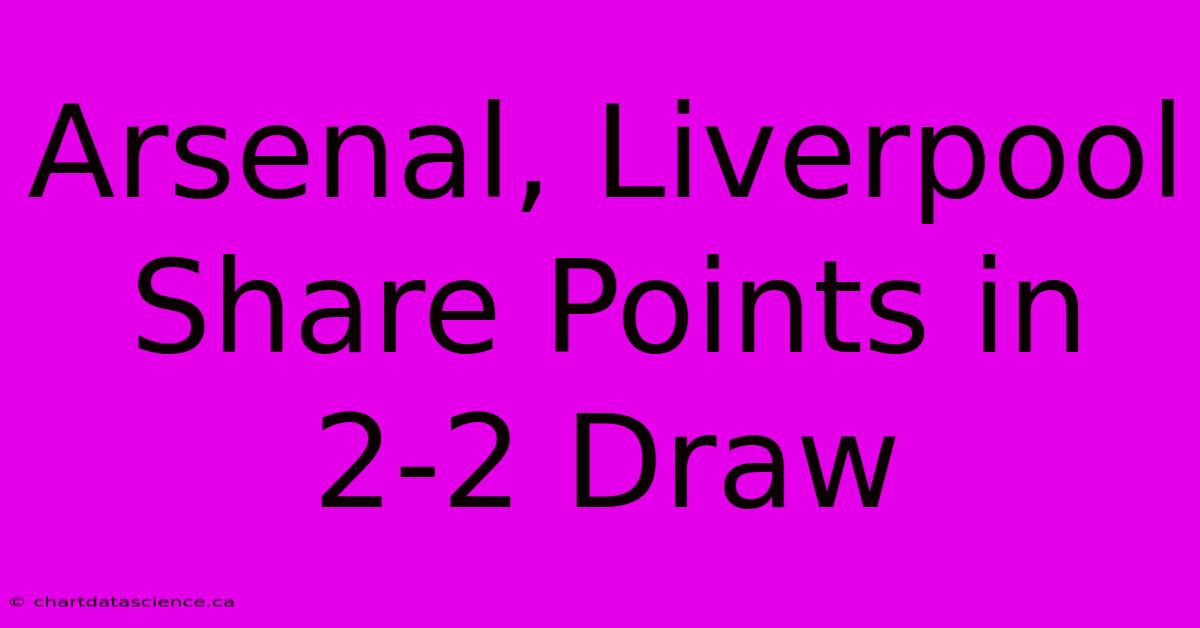 Arsenal, Liverpool Share Points In 2-2 Draw