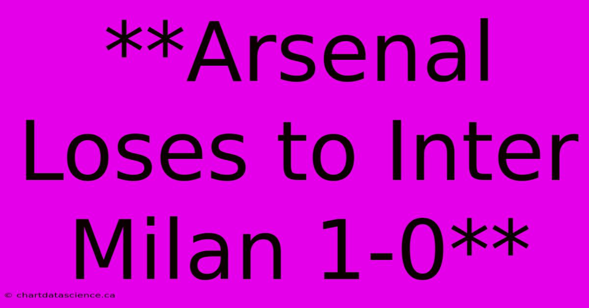 **Arsenal Loses To Inter Milan 1-0**