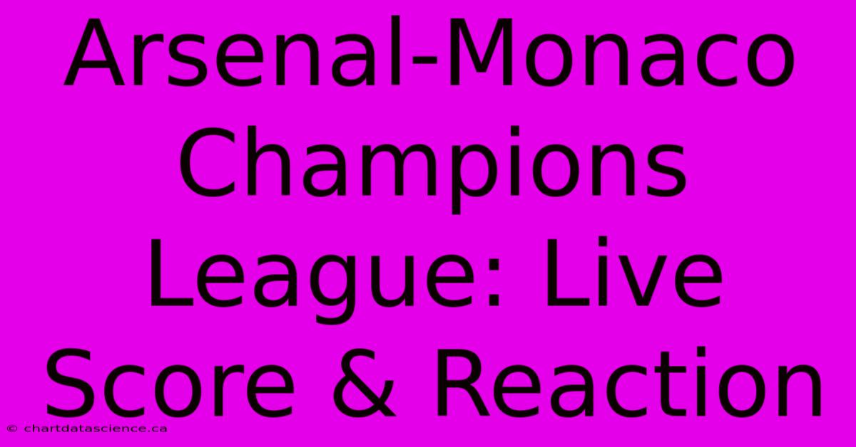 Arsenal-Monaco Champions League: Live Score & Reaction