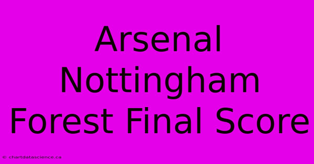 Arsenal Nottingham Forest Final Score