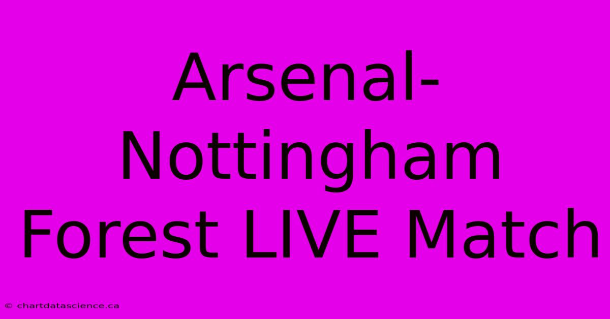 Arsenal-Nottingham Forest LIVE Match