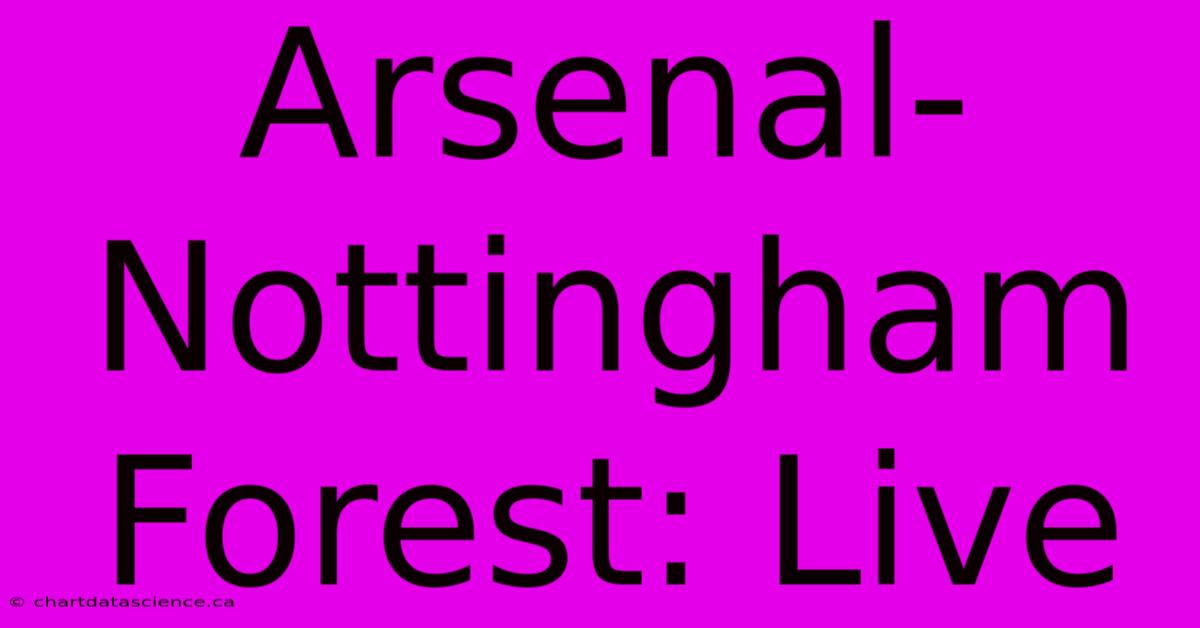 Arsenal-Nottingham Forest: Live