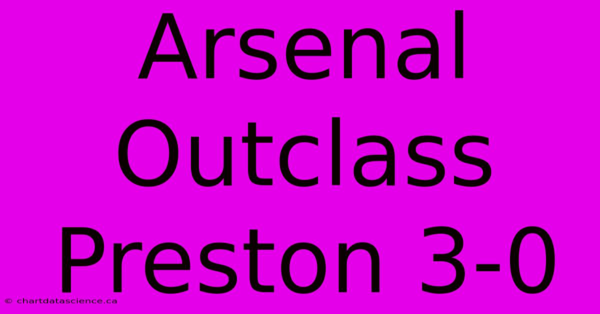 Arsenal Outclass Preston 3-0 